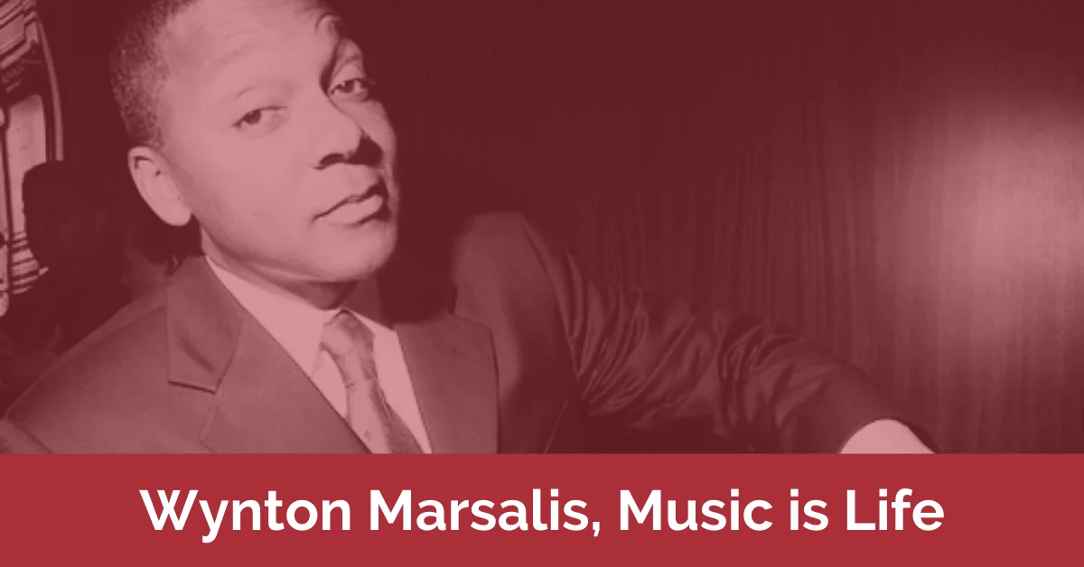 Wynton Marsalis Music is Life