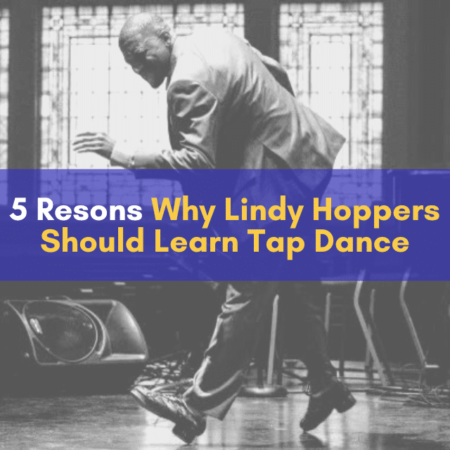Five Reasons Why Lindy Hoppers Should Learn Tap Dance